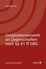 Gutglaubenserwerb an Liegenschaften nach §§ 61 ff GBG - Silvia Weinknecht