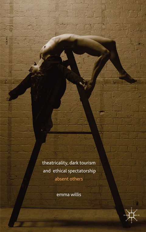 Theatricality, Dark Tourism and Ethical Spectatorship -  E. Willis