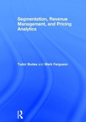 Segmentation, Revenue Management and Pricing Analytics -  Tudor Bodea, Atlanta Mark (The Georgia Tech College of Management  USA) Ferguson