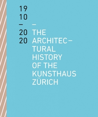 The Architectural History of the Kunsthaus Zürich 1910 – 2020 - Benedikt Loderer