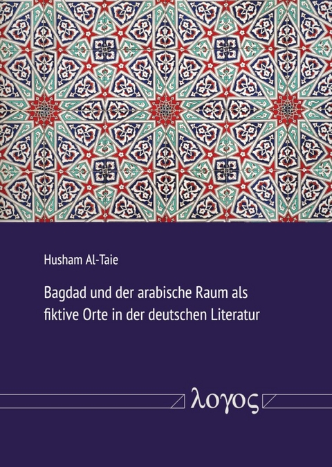 Bagdad und der arabische Raum als fiktive Orte in der deutschen Literatur - Husham Al-Taie