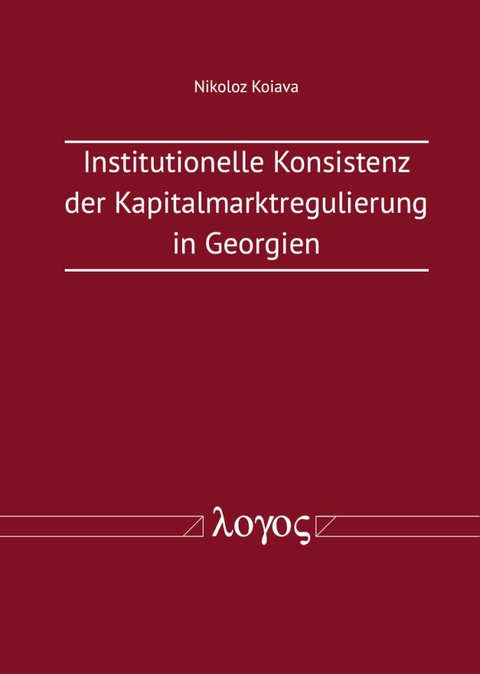 Institutionelle Konsistenz der Kapitalmarktregulierung in Georgien - Nikoloz Koiava