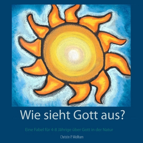 Wie sieht Gott aus? - Christin P. Wolfram