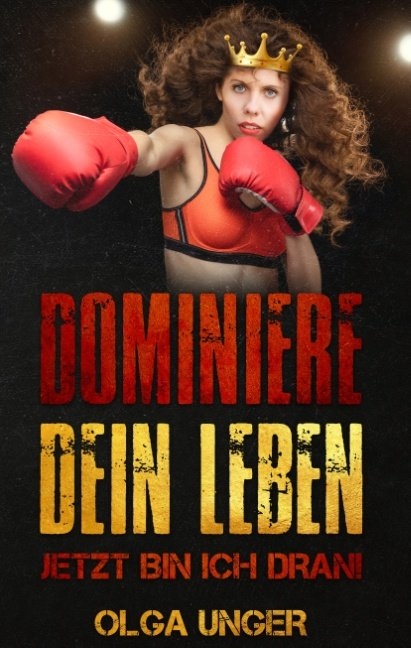 Dominiere dein Leben - Olga Unger