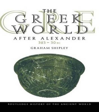 Greek World After Alexander 323-30 BC - Graham Shipley