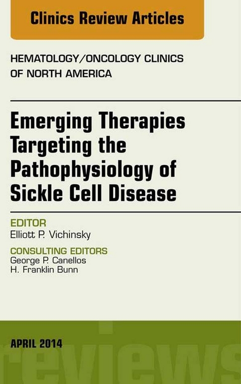 Emerging Therapies Targeting the Pathophysiology of Sickle Cell Disease, An Issue of Hematology/Oncology Clinics -  Elliot Vichinsky