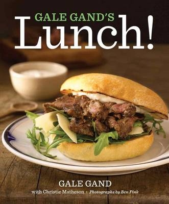 Gale Gand's Lunch! -  Gale Gand,  Christie Matheson