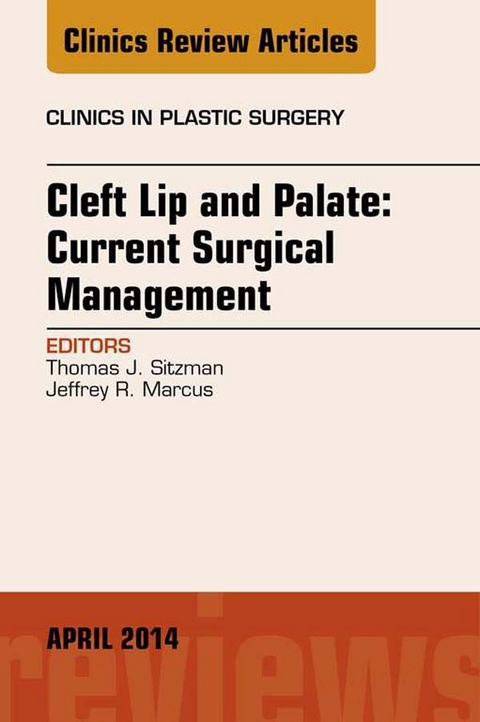 Cleft Lip and Palate: Current Surgical Management, An Issue of Clinics in Plastic Surgery, E-Book -  Thomas J Sitzman