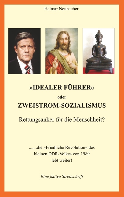 "Idealer Führer" oder Zweistrom-Sozialismus - Rettungsanker für die Menschheit? - Helmar Neubacher
