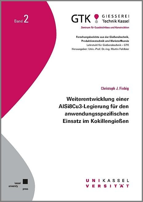 Weiterentwicklung einer AlSi8Cu3-Legierung für den anwendungsspezifischen Einsatz im Kokillengießen - Christoph J. Fiebig