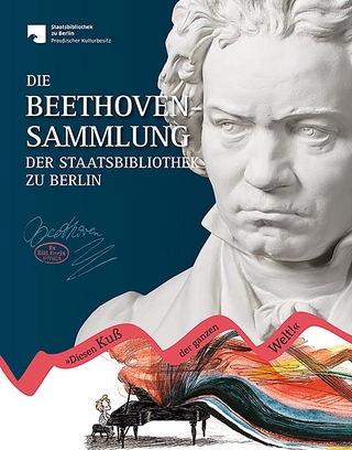 Die Beethoven-Sammlung der Staatsbibliothek zu Berlin - Friederike Heinze; Martina Rebmann; Nancy Tanneberger