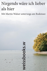 Nirgends wäre ich lieber als hier - Walser, Martin; Kuhn, Elmar L.; Göser, Lorenz L.