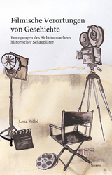 Filmische Verortungen von Geschichte - Lena Stölzl