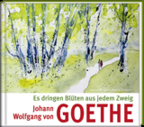 Es dringen Blüten aus jedem Zweig - Johann Wolfgang von Goethe