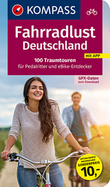 Fahrradlust Deutschland, 100 Traumtouren für Pedalritter und E-Bike-Entdecker - KOMPASS-Karten GmbH