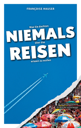 Was Sie dachten, NIEMALS über das REISEN wissen zu wollen - Françoise Hauser