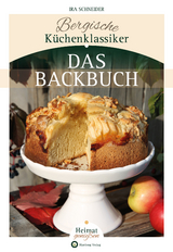 Bergische Küchenklassiker - Das Backbuch - Ira Schneider