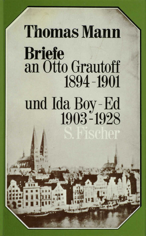 Briefe an Otto Grautoff 1894-1901 und Ida Boy-Ed 1903-1928 - Thomas Mann