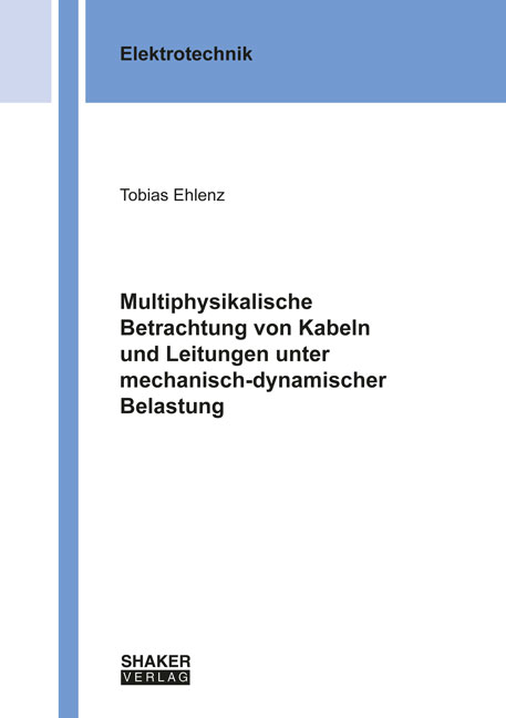 Multiphysikalische Betrachtung von Kabeln und Leitungen unter mechanisch-dynamischer Belastung - Tobias Ehlenz