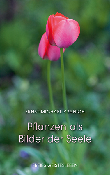 Pflanzen als Bilder der Seele - Ernst-Michael Kranich