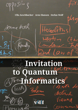 Invitation to Quantum Informatics - Ulla Aeschbacher, Arne Hansen, Stefan Wolf