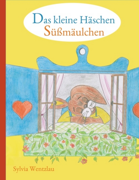 Das kleine Häschen Süßmäulchen - Sylvia Wentzlau