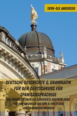 Deutsche Geschichte & Grammatik fuer den Deutschkurs fuer Spanischsprachige - Sven-Ole Andersen