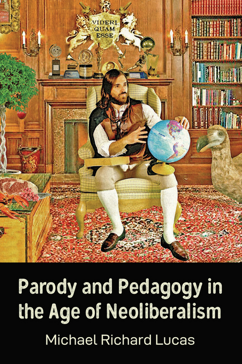 Parody and Pedagogy in the Age of Neoliberalism - Michael Lucas