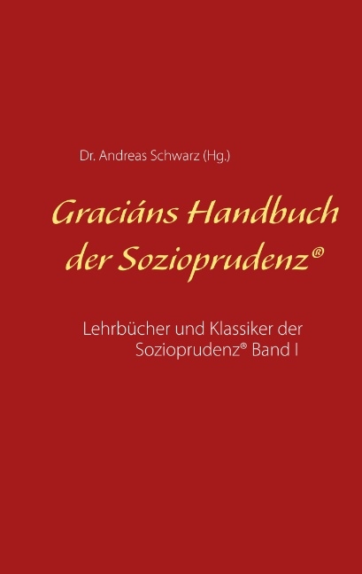 Graciáns Handbuch der Sozioprudenz - Dr. Andreas Schwarz