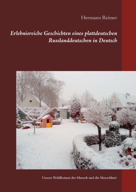 Erlebnisreiche Geschichten eines plattdeutschen Russlanddeutschen in Deutsch - Hermann Reimer