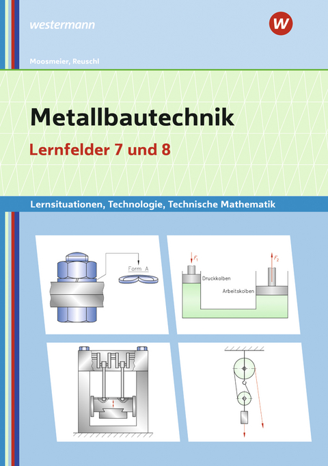 Metallbautechnik: Technologie, Technische Mathematik - Gertraud Moosmeier, Werner Reuschl