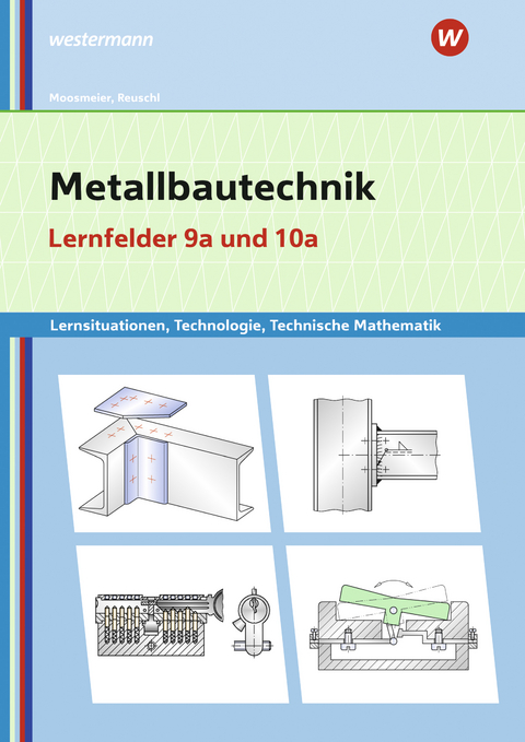 Metallbautechnik: Technologie, Technische Mathematik - Gertraud Moosmeier, Werner Reuschl