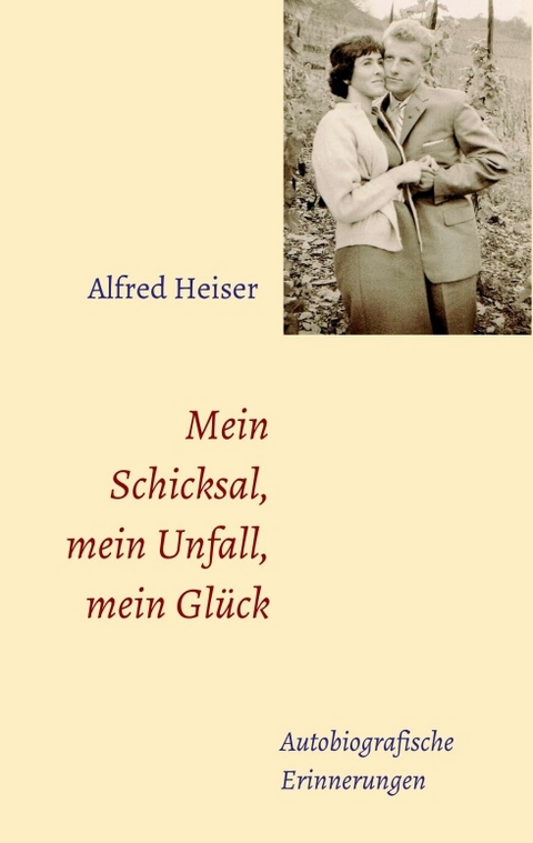 Mein Schicksal, mein Unfall, mein Glück - Alfred Heiser