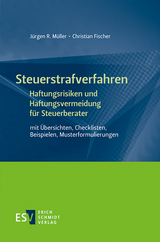 Steuerstrafverfahren Haftungsrisiken und Haftungsvermeidung für Steuerberater - Jürgen R. Müller, Christian Fischer
