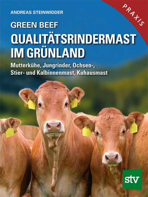 Green Beef - Qualitätsrindermast im Grünland - Andreas Steinwidder