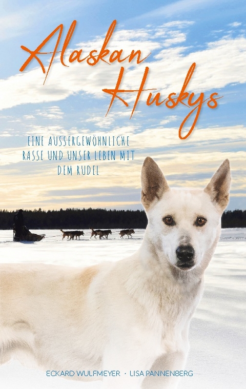 Alaskan Huskys - Eckard Wulfmeyer, Lisa Pannenberg