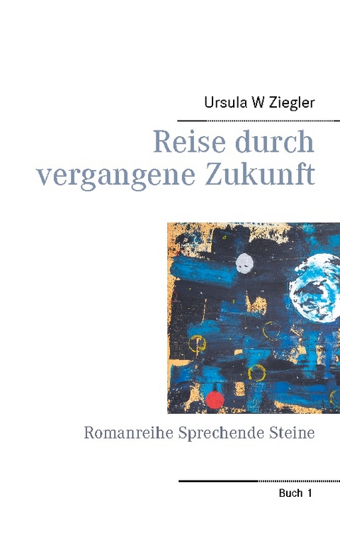 Reise durch vergangene Zukunft - Ursula W Ziegler
