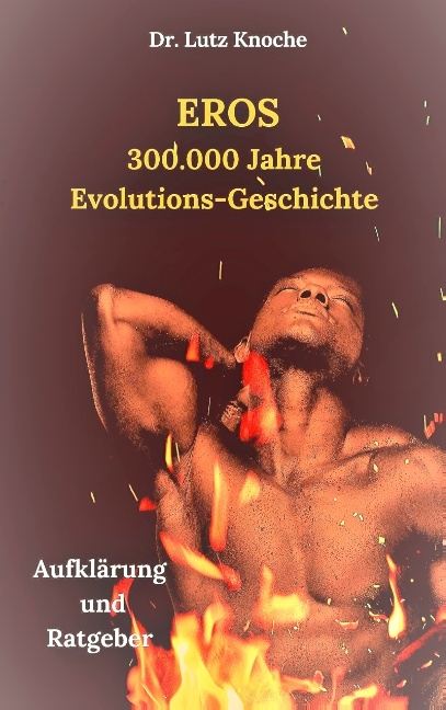 Eros- 300.000 Jahre Evolutions- Geschichte - Lutz Knoche