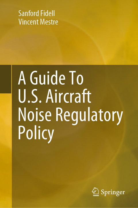 A Guide To U.S. Aircraft Noise Regulatory Policy - Sanford Fidell, Vincent Mestre