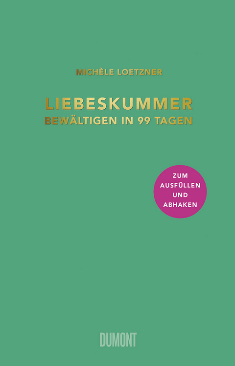 Liebeskummer bewältigen in 99 Tagen - Michèle Loetzner