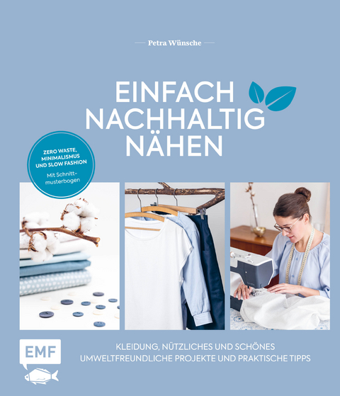 Einfach nachhaltig nähen – Kleidung, Nützliches und Schönes – Umweltfreundliche Projekte und praktische Tipps - Petra Wünsche