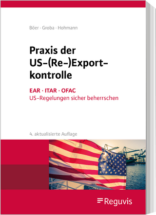 Praxis der US-(Re-)Exportkontrolle - Harald Hohmann; Ulrike Jasper