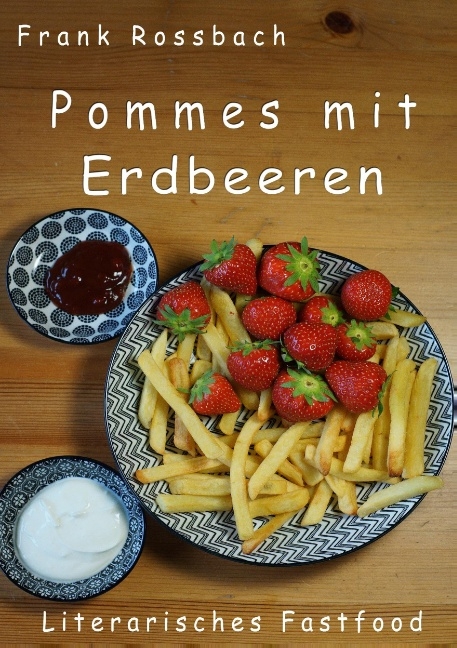 Pommes mit Erdbeeren - Frank Rossbach