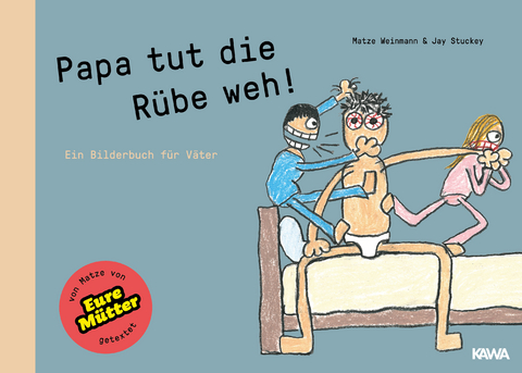 Papa tut die Rübe weh! - Matze Weinmann, Jay Stuckey