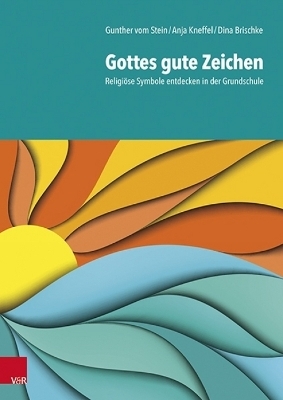Gottes gute Zeichen - Gunther Vom Stein, Anja Kneffel, Dina Brischke