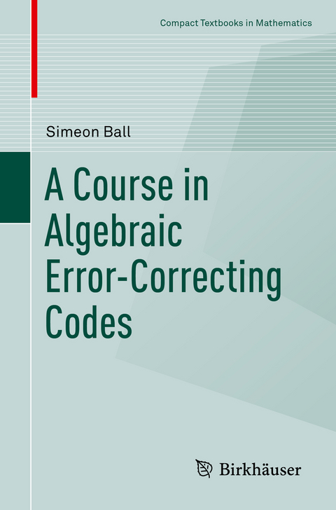 A Course in Algebraic Error-Correcting Codes - Simeon Ball