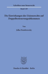 Die Einwirkungen des Unionsrechts auf Doppelbesteuerungsabkommen. - Jelka Dombrowsky