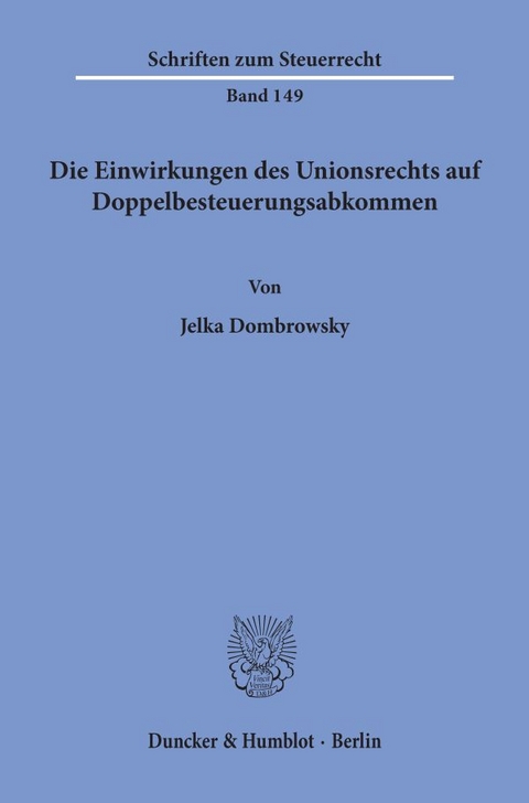 Die Einwirkungen des Unionsrechts auf Doppelbesteuerungsabkommen. - Jelka Dombrowsky