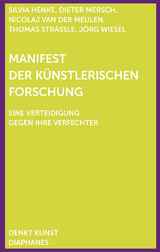 Manifest der Künstlerischen Forschung - Mersch, Dieter; Henke, Silvia; Strässle, Thomas; Wiesel, Jörg; Meulen, Nicolaj van der