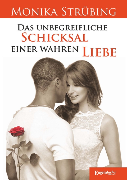 Das unbegreifliche Schicksal einer wahren Liebe - Monika Strübing